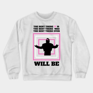 The Best There Ever Will Be Crewneck Sweatshirt
